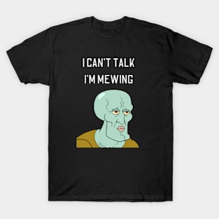 squidward, i can't talk i'm mewing T-Shirt